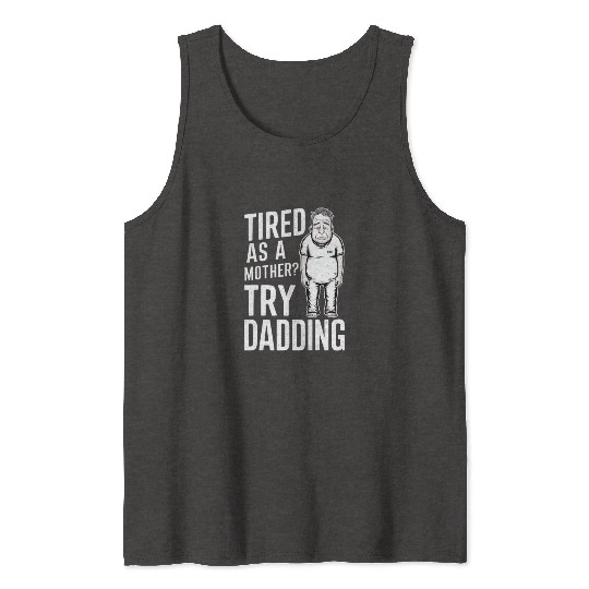 Tired As A Mother Try Dadding Tank Tops