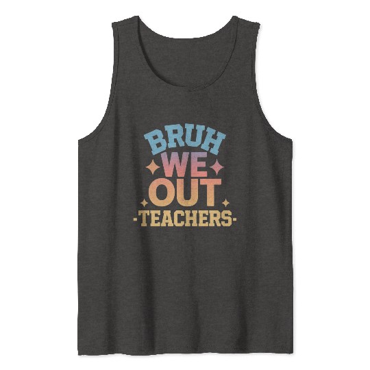 Bruh We Out Teachers end of school year teacher Tank Tops