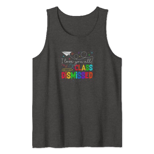 I Love You All Class Dismissed Last Day Of School Tank Tops