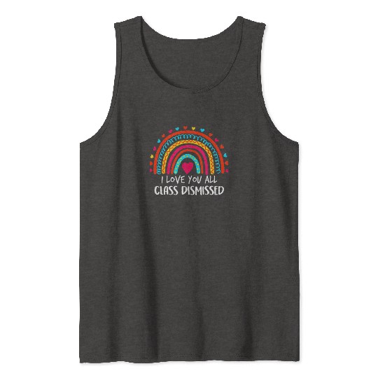 I Love You All Class Dismissed Last Day Of School Tank Tops