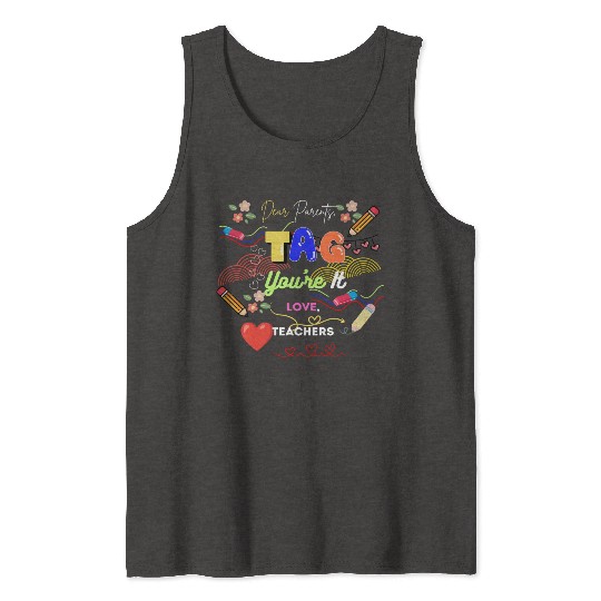Dear Parents Tag You re It Love Teacher Tank Tops