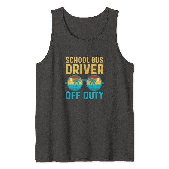 School Bus Driver Off Duty | Vacation Relaxation Tank Tops