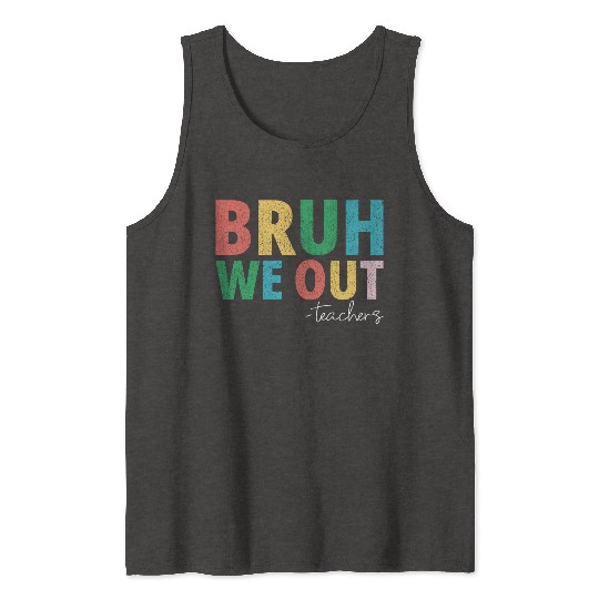 Bruh We Out Teachers End Of School Year Teachers Tank Tops