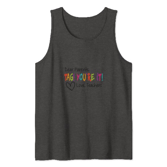 Dear Parents Tag You're It Love Teachers First day Tank Tops