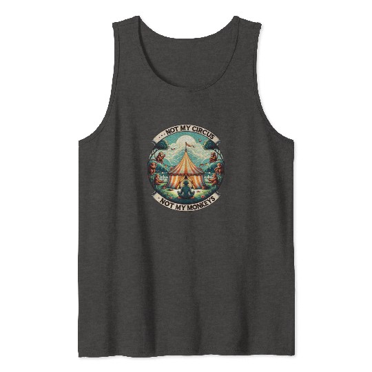 Not My Monkey Not My Circus Monkey Quotes Tank Tops