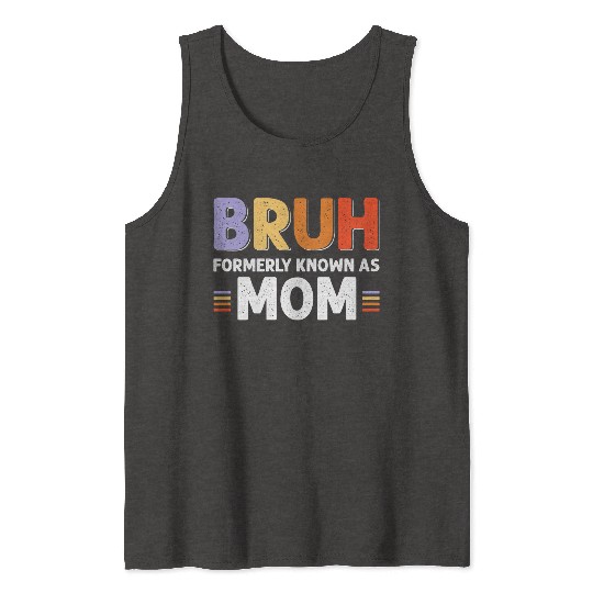 Bruh formerly known as mom Tank Tops