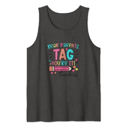 Dear Parents tag you re it teacher Tank Tops
