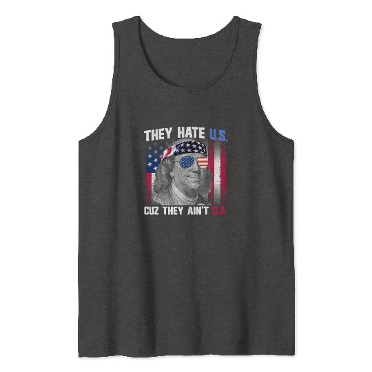 They Hate US Cuz They Ain't US Ben Franklin Tank Tops