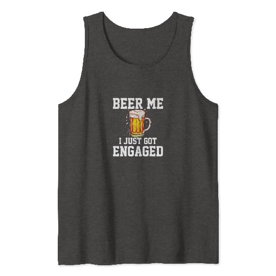 Beer Me I Just Got Engaged, engagement Tank Tops