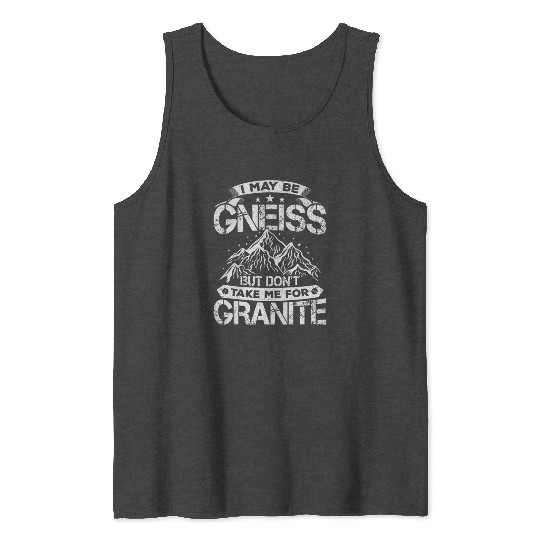 Don't Take Me For Granite Geology Lover Geologist Tank Tops