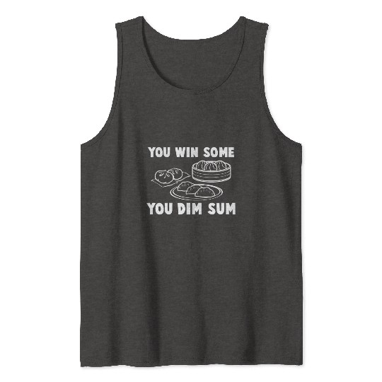 You Win Some You Dim Sum - Funny Chinese Food Tank Tops