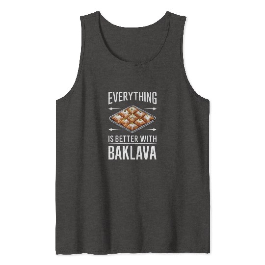 Everything Is Better With Baklava Delicious Tank Tops