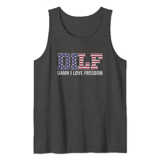DILF - Damn I Love Freedom, USA Patriotic July 4th Tank Tops