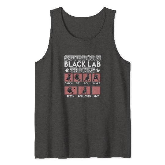 Labrador Owner STUBBORN BLACK LAB TRICKS Tank Tops