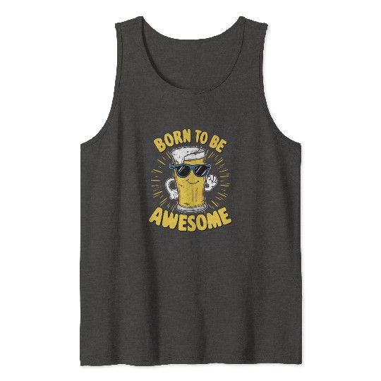 Beer Saying Born to be Awesome Tank Tops