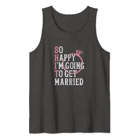 Bridal Party Bride Engagement Happy Im Going To Ge Tank Tops