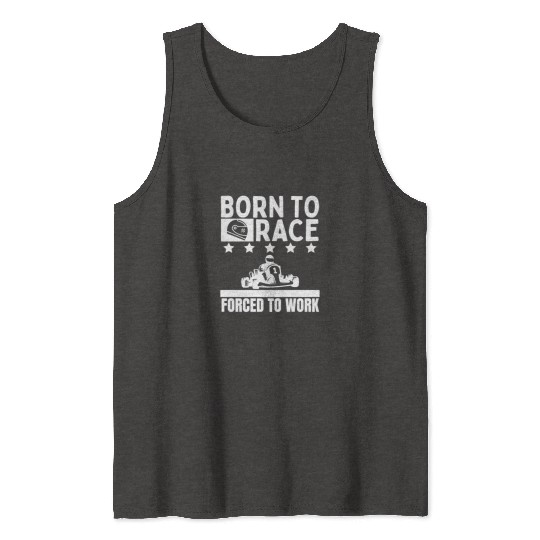 Born to Race Forced To Work Funny Go Kart Tank Tops
