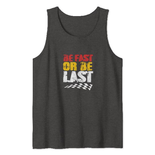Race Day Racetrack Drag Racing Be Fast Or Be Last Tank Tops