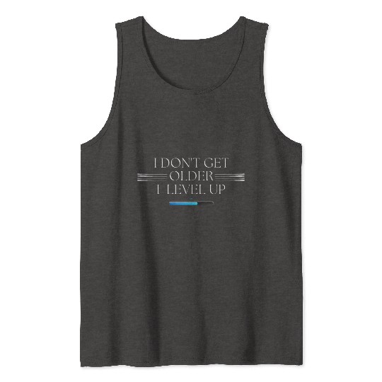 I Don't Get Older, I Level Up! Tank Tops