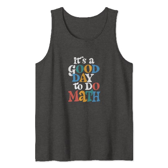It's A Good Day to Do Math Teacher Inspirational Tank Tops