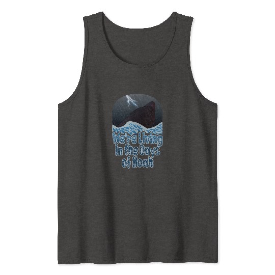 We're Living in the Days of Noah Tank Tops