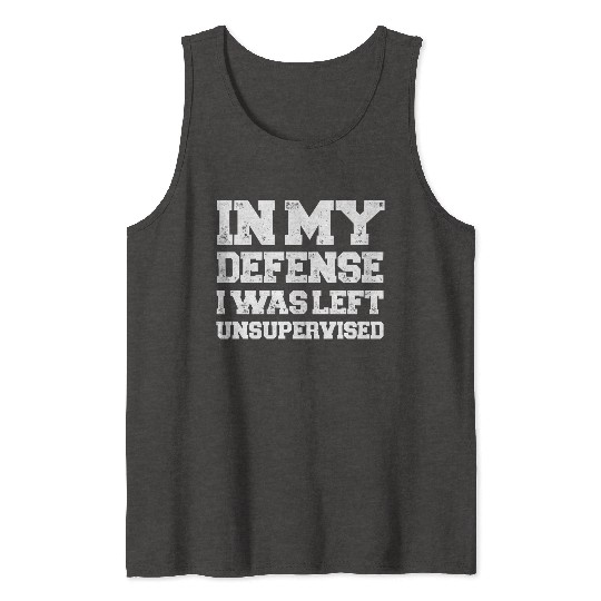 I Was Left Unsupervised Tank Tops
