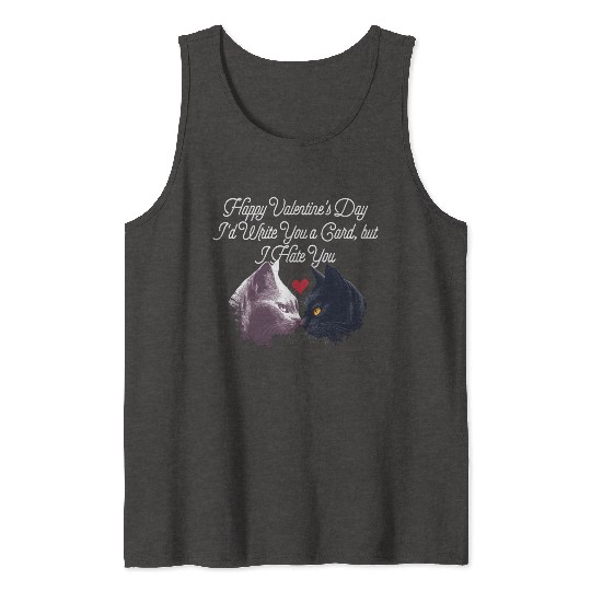 Id Write a Card but I Hate You Funny Valentines Da Tank Tops