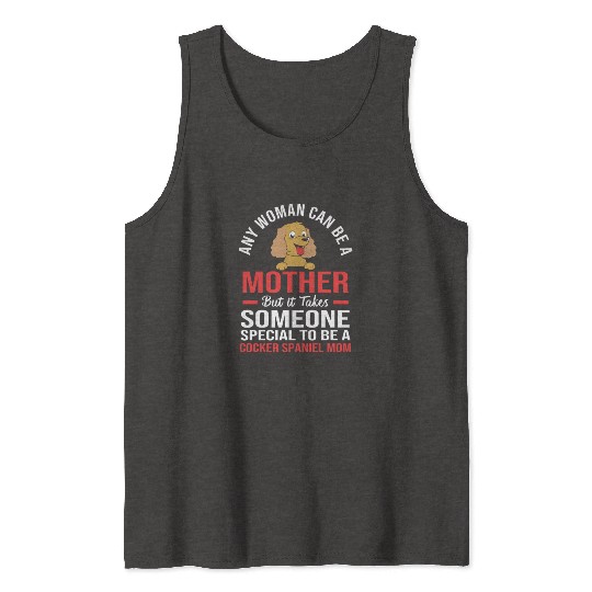 Funny Cocker Spaniel Mom Any Woman Can Be a Mother Tank Tops