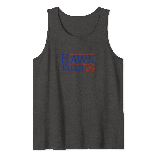 Hawk Tuah '24 Elect Hawk Tuah 2024 Tank Tops