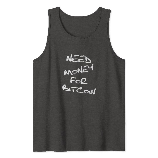 Need Money For Bitcoin Crypto Tank Tops
