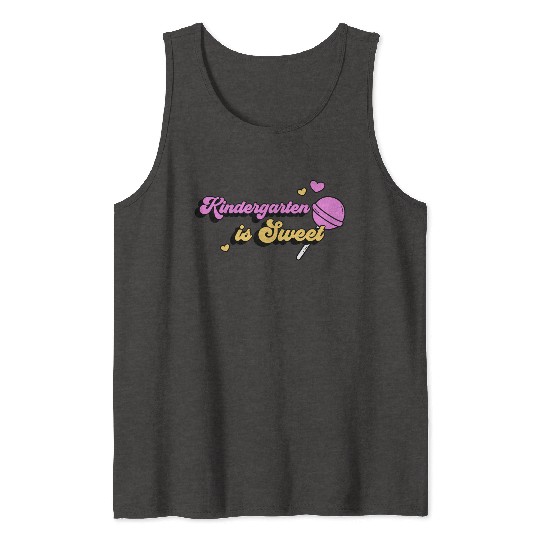 Kindergarten Is Sweet Tank Tops