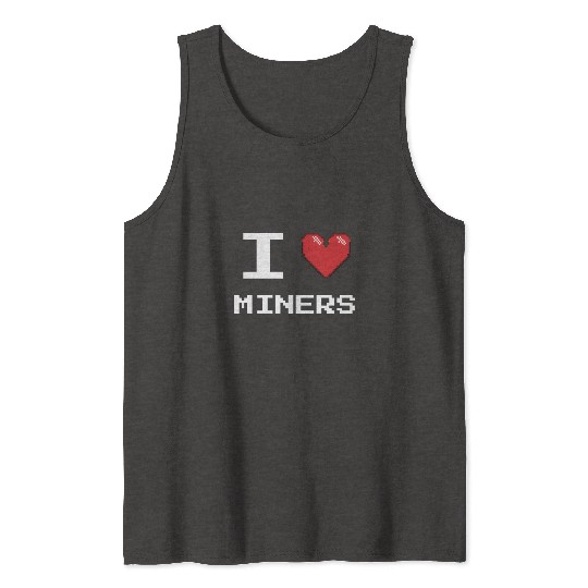 I love Miners Miner Mining Gamer Crypto Tank Tops