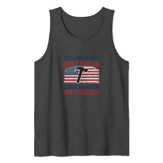Skilled Labor Isn't Cheap Labor Day Tank Tops