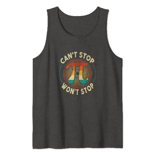 Can't Stop Won't stop Pi Day Math Lover Science Tank Tops