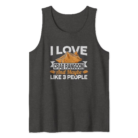 I Love Crab Rangoon And Maybe 3 People Tank Tops