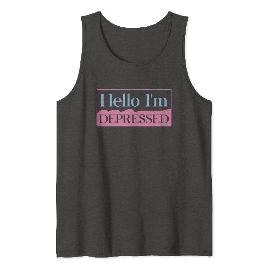 Hello I’m Depressed Tank Tops