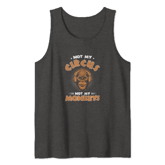 Not my Circus, not my Monkeys! Funny Animal Monkey Tank Tops