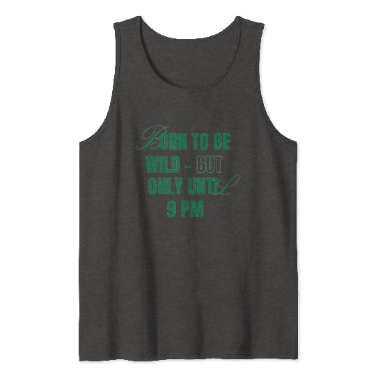 Born To Be Wild But Only Until 9pm Tank Tops