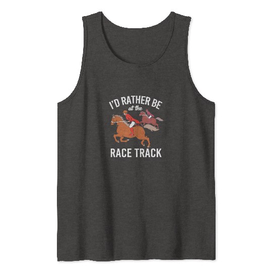 Horse Racing Rather Be At The Race Track Tank Tops