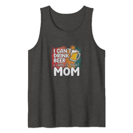 Mom summer Tank Tops gift | new mom can't drink beer