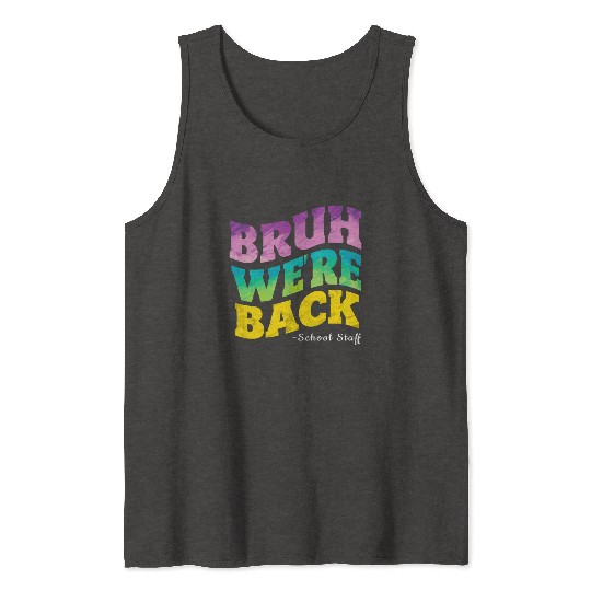 Bruh We're Back - Funny Colorful School Staff Shir Tank Tops