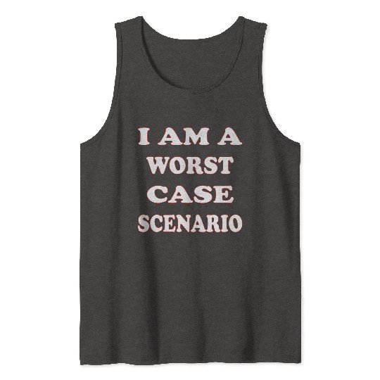 I Am A Worst Case Scenario LIKE US ON FACEBOOK Tank Tops