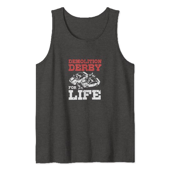 Demolition Derby Driver For Life For Derby Driver Tank Tops