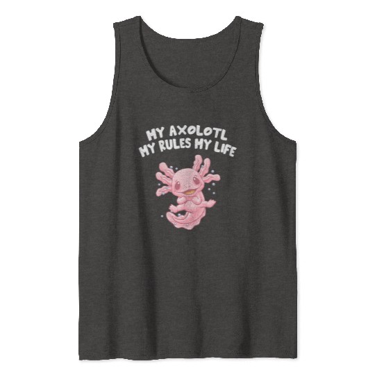 My Axolotl Rules and Life Funny Salamander Humor A Tank Tops