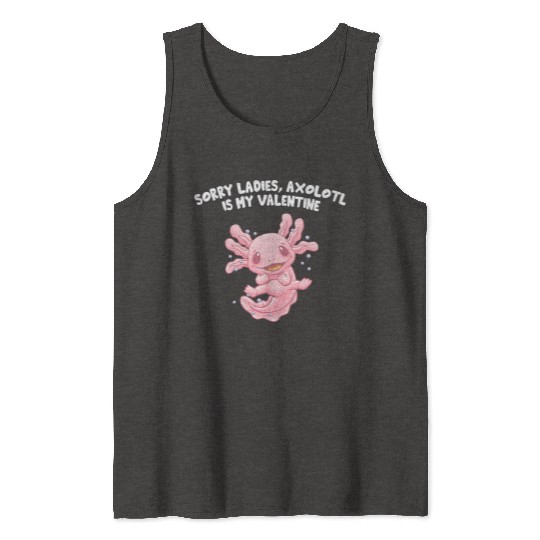 Sorry Ladies Axolotl Is My Valentine Salamander Fu Tank Tops
