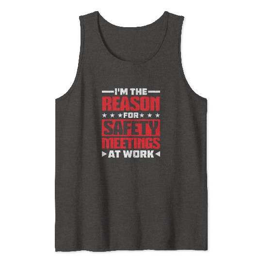 I'm The Reason For Safety Meetings At Work 2 Tank Tops