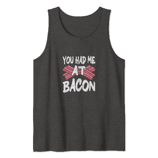 You Had Me At Bacon Tank Tops