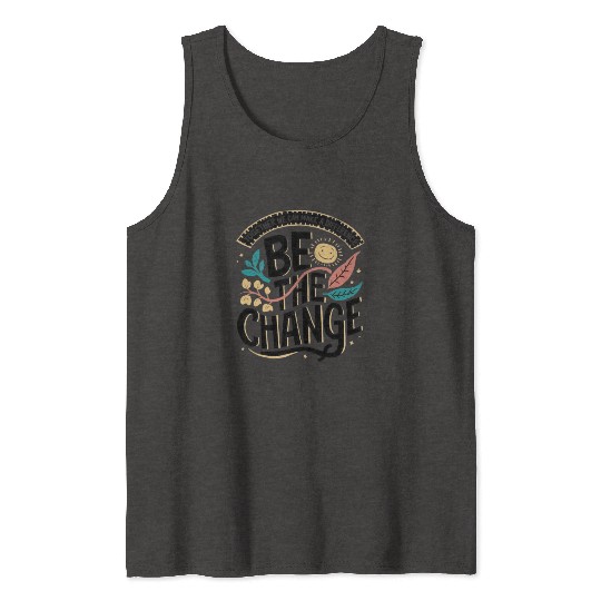 Be the change Tank Tops