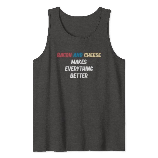 Bacon and Cheese Makes Everything Better Barbecue Tank Tops