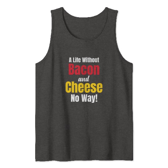 A Life Without Bacon and Cheese No Way! Meaty Tank Tops